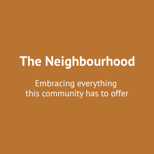 The Neighbourhood - Embracing everything this community has to offer.